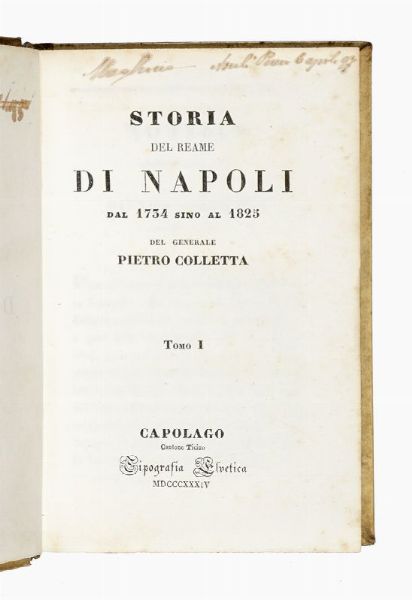 Pietro Colletta : Storia del Reame di Napoli dal 1734 sino al 1825. Tomo I (-IV).  - Asta Libri, autografi e manoscritti - Associazione Nazionale - Case d'Asta italiane