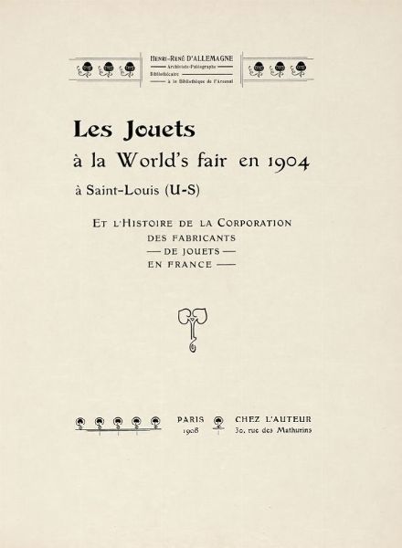 HENRY-REN D'ALLEMAGNE : Les jouets  la World's fair en 1904  saint Louis (US), et l'histoire de la corporation des fabricants de jouets en France.  - Asta Libri, autografi e manoscritti - Associazione Nazionale - Case d'Asta italiane