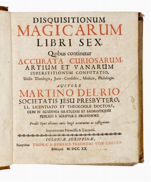 MARTIN ANTONIO DEL RIO : Disquisitionum magicarum libri sex, quibus contenitur accurata curiosarum artium et vanarum superstitionum confutatio, utilis theologis, juris-consultis, medicis, philologis...  - Asta Libri, autografi e manoscritti - Associazione Nazionale - Case d'Asta italiane