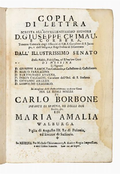 FRANCESCO DELIA : Copia di lettra scritta all'eccell. Giuseppe Crimau e Corbera [...] dall'illustrissimo Senato della [...] citt di Messina [...]. In occasione delle feste celebrate in detta citt per le reali nozze di Carlo Borbone [...] e di Maria Amalia di Walburga.  - Asta Libri, autografi e manoscritti - Associazione Nazionale - Case d'Asta italiane