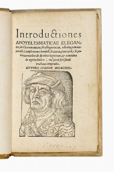 IOHANNES (AB) INDAGINE : Introductiones apotelesmaticae elegantes, in chyromantiam, physiognomiam, astrologiam naturalem, complexiones hominum, naturas planetarum...  - Asta Libri, autografi e manoscritti - Associazione Nazionale - Case d'Asta italiane