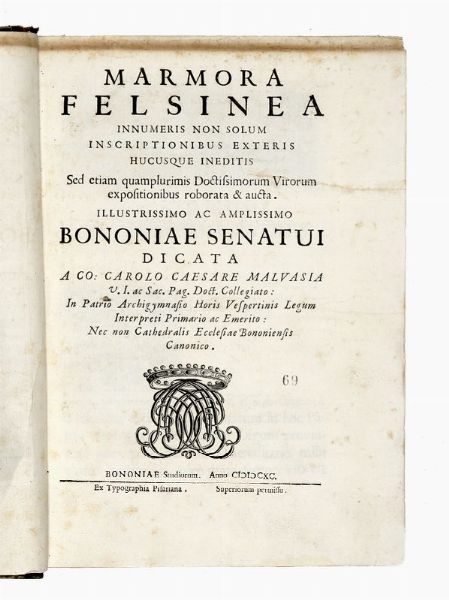 CARLO CESARE MALVASIA : Marmora felsinea innumeris non solum inscriptionibus exteris hucusque ineditis...  - Asta Libri, autografi e manoscritti - Associazione Nazionale - Case d'Asta italiane