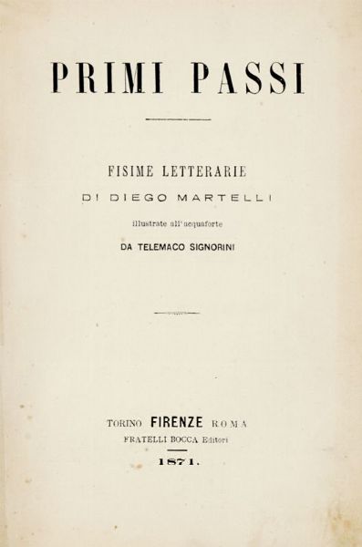 DIEGO MARTELLI : Primi passi. Fisime letterarie [...] illustrate all'acquaforte da Telemaco Signorini.  - Asta Libri, autografi e manoscritti - Associazione Nazionale - Case d'Asta italiane