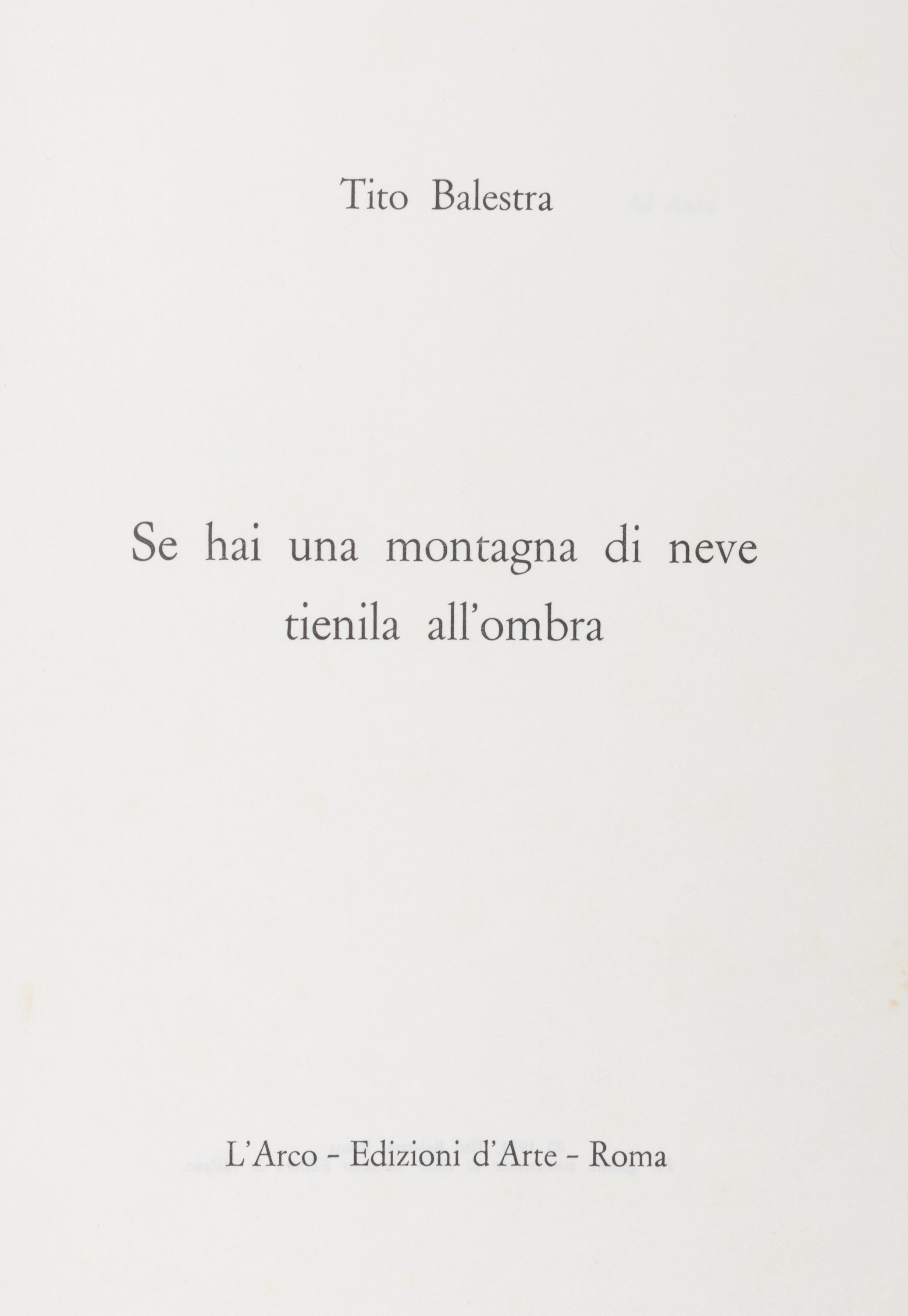 Tito Balestra : Se hai una montagna di neve tienila all'ombra - Asta Libri,  autografi e stampe 